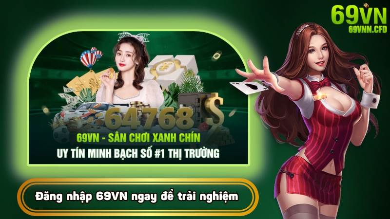 Đăng nhập 69VN ngay để trải nghiệm trò chơi được yêu thích nhất