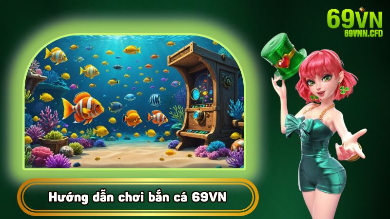 Tham gia bắn cá đơn giản với hướng dẫn dễ hiểu