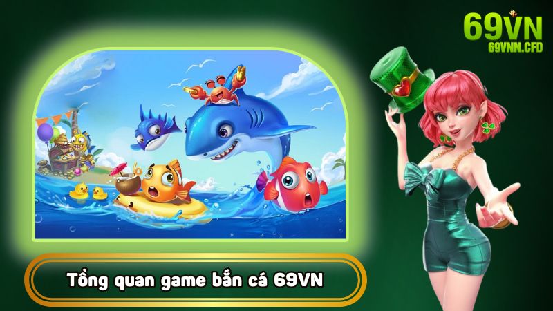 Game bắn cá tại nhà cái 69VN hấp dẫn mọi người chơi