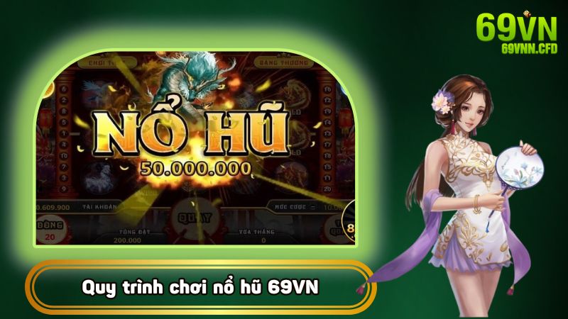 Quy trình chơi nổ hũ tại nhà cái 69VN cho người mới