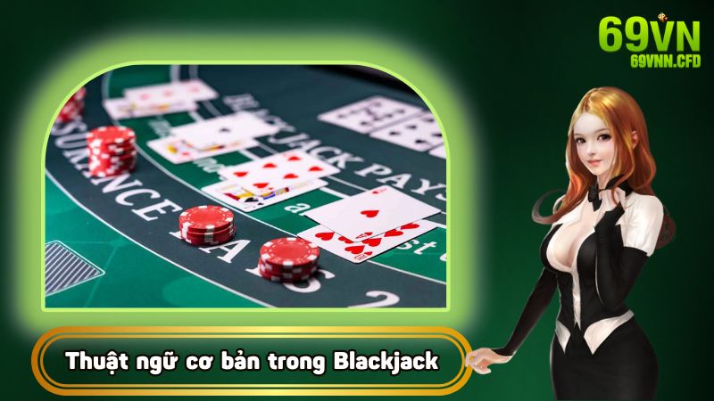 Thuật ngữ cơ bản xuất hiện trong Blackjack