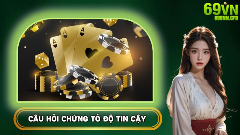 Những câu hỏi để chứng tỏ độ tin cậy