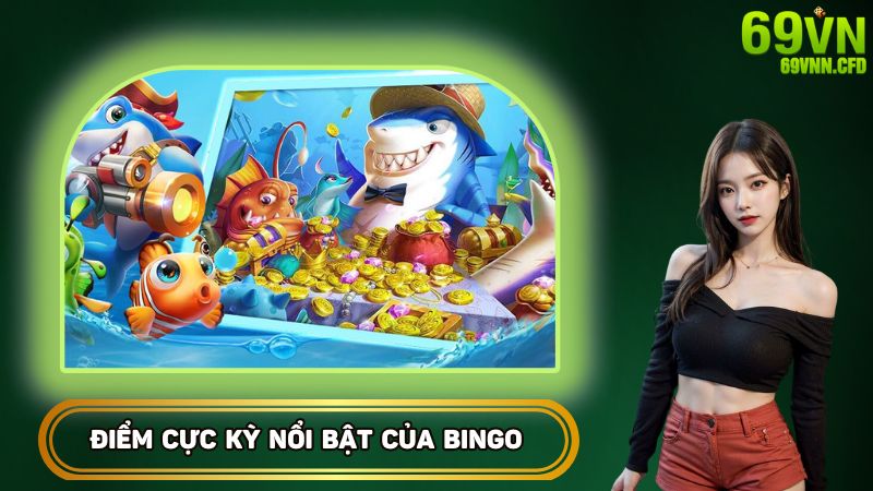 Điểm cực kỳ nổi bật của Bingo