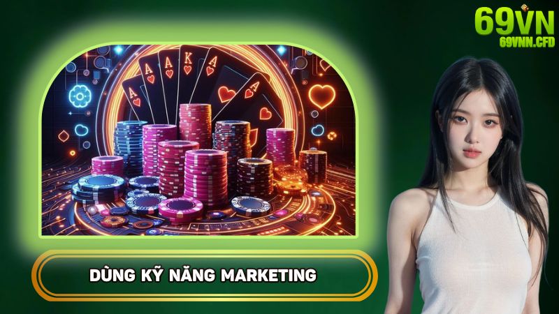 Dùng kỹ năng marketing để thu hút khách hàng