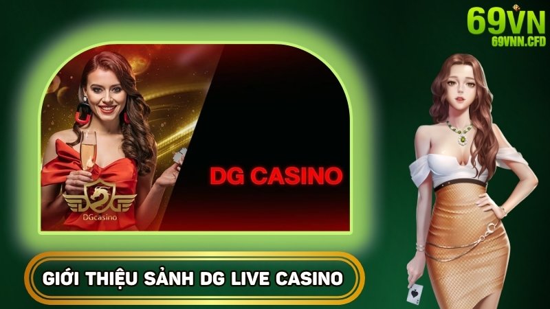 Giới thiệu sảnh DG Live Casino