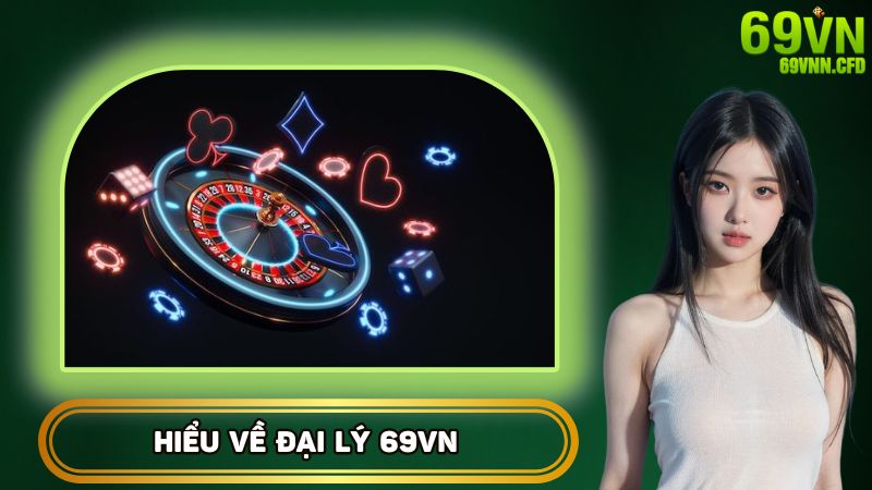 Hiểu về chương trình đại lý 69VN