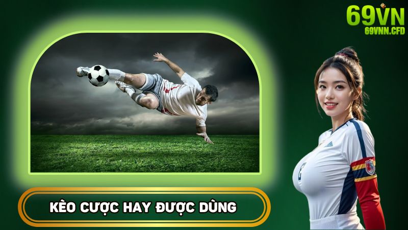 Kèo cược hay được dùng nhất