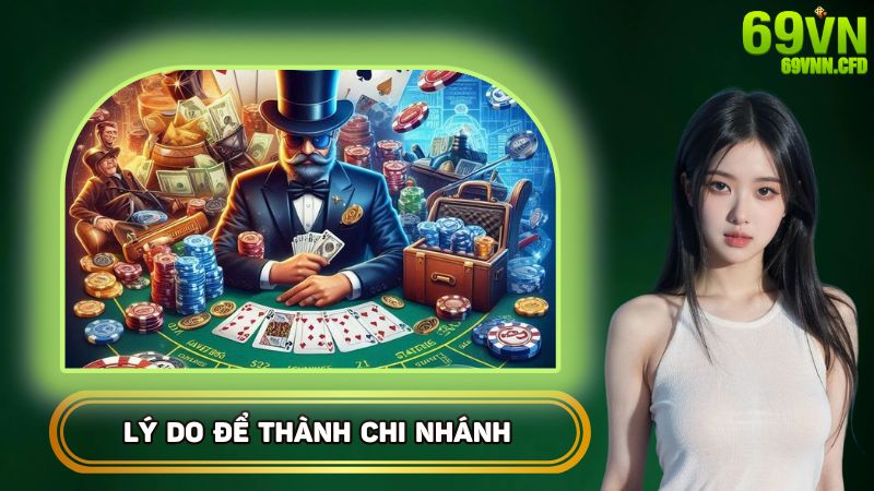 Lý do cực lớn để thành chi nhánh