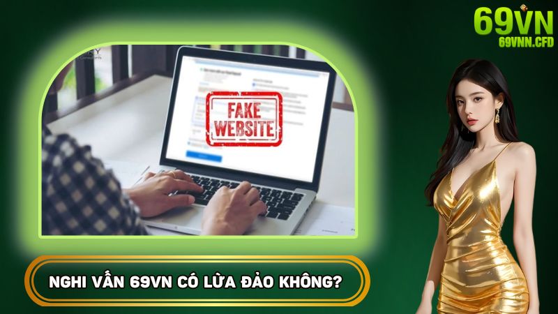 Nghi vấn về 69VN có lừa đảo không?