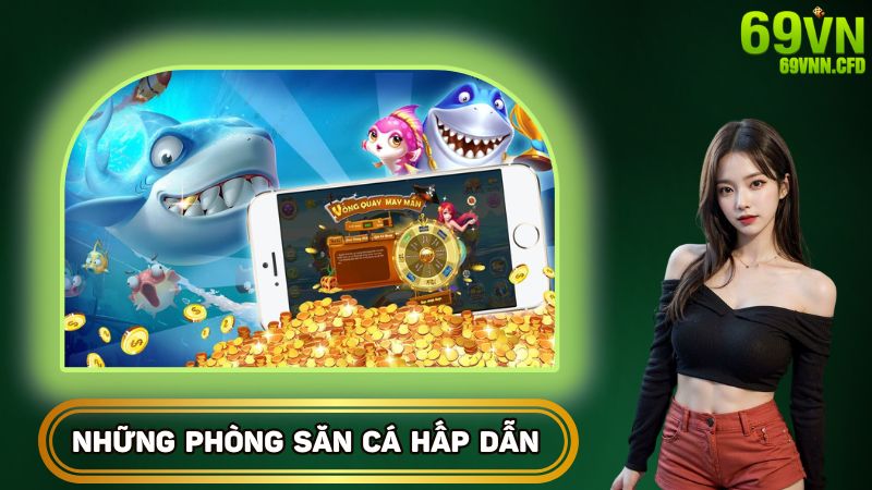 Những phòng săn cá vô cùng hấp dẫn