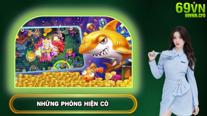 Những phòng hiện có ở Bắn Cá Thần Tài