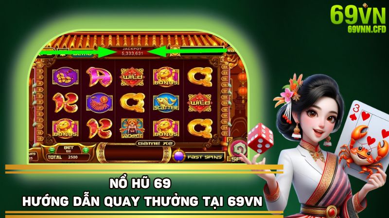 Cách tham gia cá cược nổ hũ tại nhà cái 69VN rất đơn giản