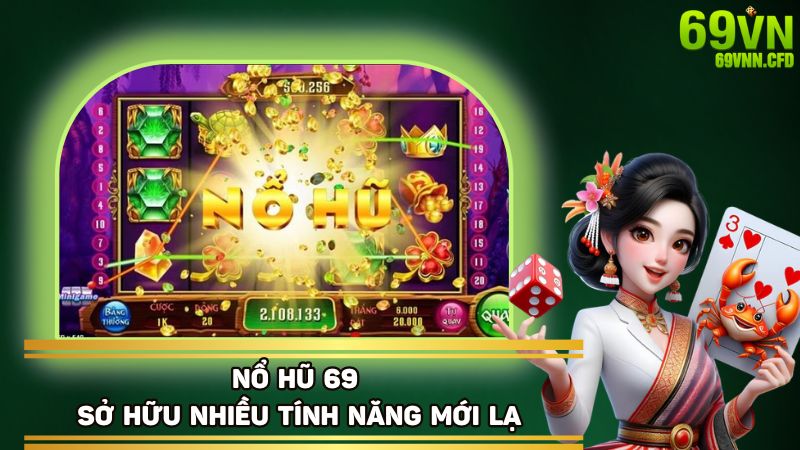 Nổ hũ tại nhà cái 69VN sở hữu nhiều tính năng vượt trội