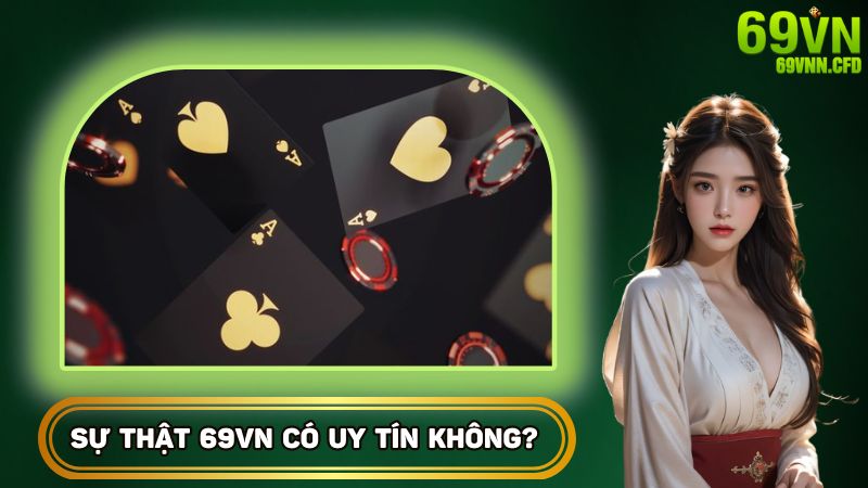 Sự thật 69VN có uy tín không?