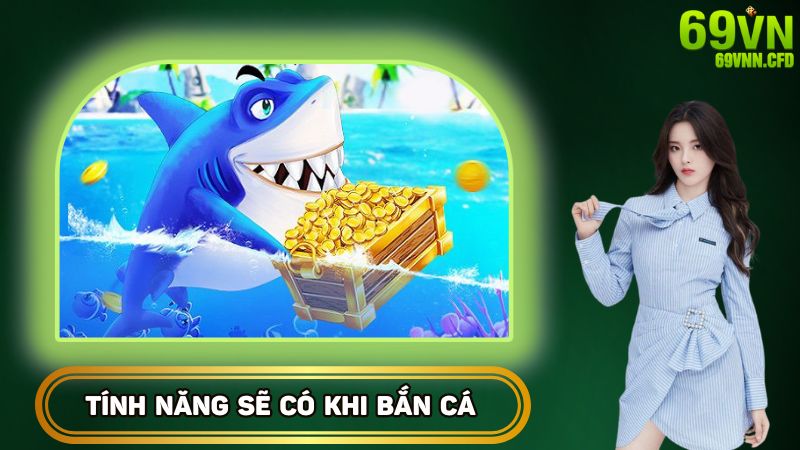 Tính năng sẽ có khi bắn cá