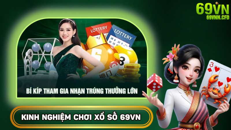 Bỏ túi kinh nghiệm chơi xổ số thắng lớn tại nhà cái 69VN