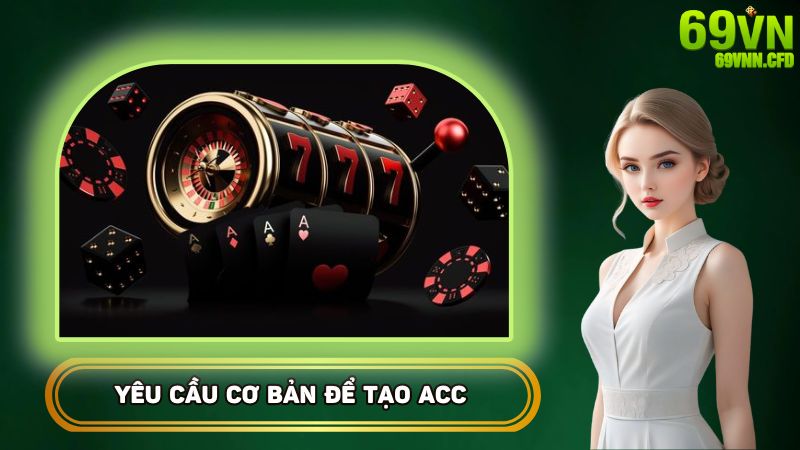 Yêu cầu cơ bản để tạo acc